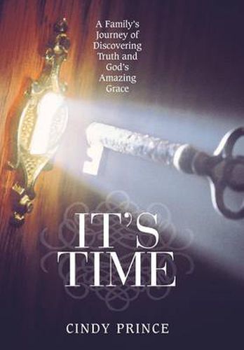 Cover image for It's Time: A Family's Journey of Discovering Truth and God's Amazing Grace