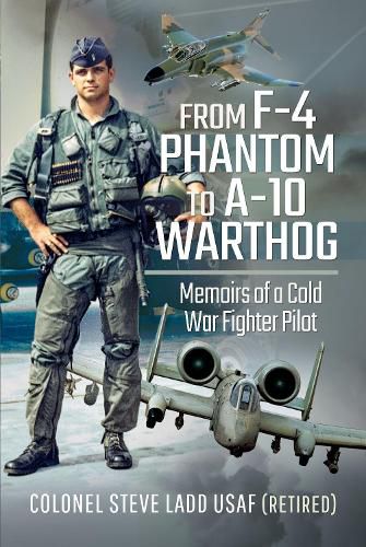 Cover image for From F-4 Phantom to A-10 Warthog: Memoirs of a Cold War Fighter Pilot