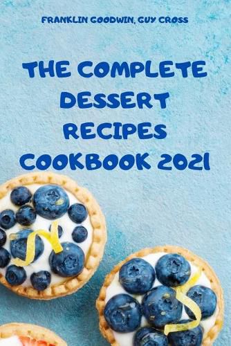 Cover image for The Complete Dessert Recipes Cookbook 2021