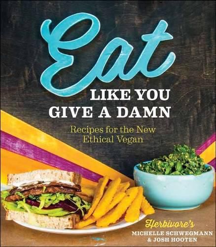 Cover image for Eat Like You Give a Damn: Recipes for the New Ethical Vegan