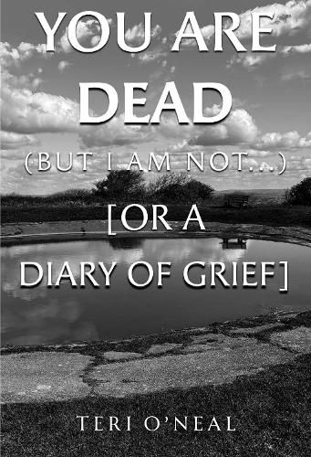 Cover image for You are dead (but I am not...) [or A Diary of Grief]