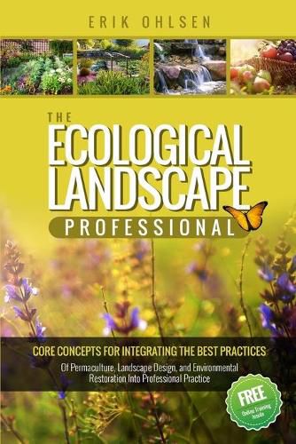 Cover image for The Ecological Landscape Professional: Core Concepts for Integrating the Best Practices of Permaculture, Landscape Design, and Environmental Restoration into Professional Practice