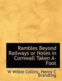 Cover image for Rambles Beyond Railways or Notes in Cornwall Taken A-Foot