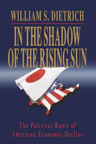 Cover image for In the Shadow of the Rising Sun: The Political Roots of American Economic Decline