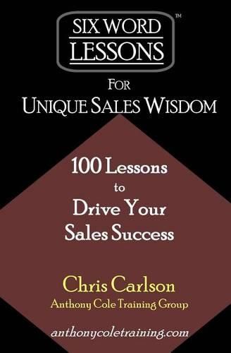 Cover image for Six Word Lessons For Unique Sales Wisdom: 100 Lessons to Drive Your Sales Success