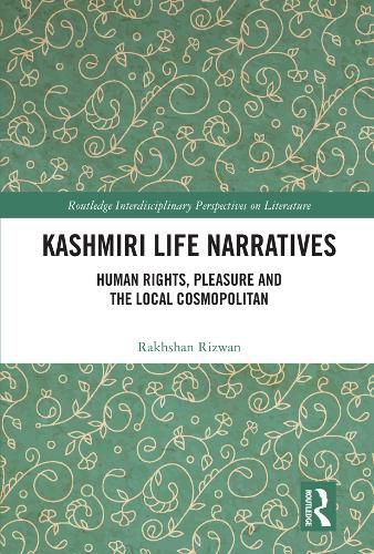 Cover image for Kashmiri Life Narratives: Human Rights, Pleasure and the Local Cosmopolitan