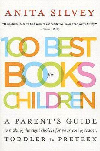 Cover image for 100 Best Books for Children: A Parent's Guide to Making the Right Choices for Your Young Reader, Toddler to Preteen