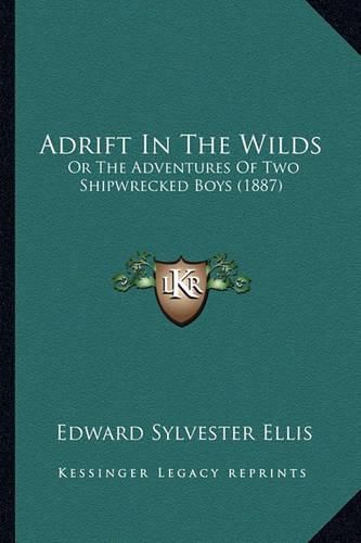 Cover image for Adrift in the Wilds: Or the Adventures of Two Shipwrecked Boys (1887)