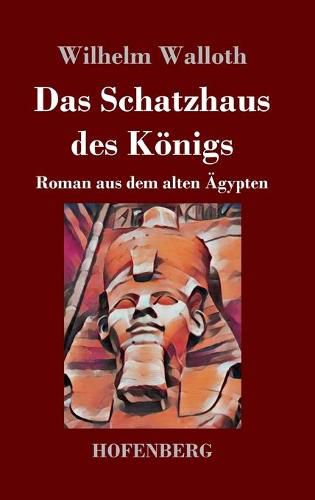 Das Schatzhaus des Koenigs: Roman aus dem alten AEgypten