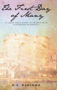 Cover image for The First Day of Many: A Cuban Girl's Story to Reunite with Her Mother in America