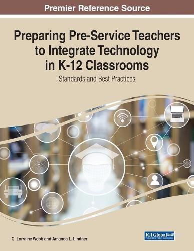 Cover image for Preparing Pre-Service Teachers to Integrate Technology in K-12 Classrooms: Standards and Best Practices