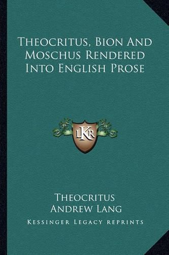 Cover image for Theocritus, Bion and Moschus Rendered Into English Prose