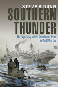 Cover image for Southern Thunder: The Royal Navy and the Scandinavian Trade in World War One