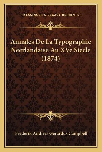Cover image for Annales de La Typographie Neerlandaise Au Xve Siecle (1874)