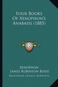 Cover image for Four Books of Xenophon's Anabasis (1885)