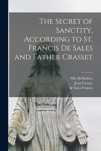 The Secret of Sanctity, According to St. Francis de Sales and Father Crasset