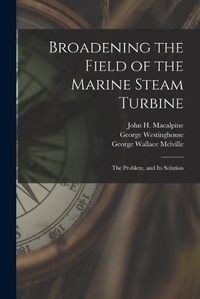 Cover image for Broadening the Field of the Marine Steam Turbine