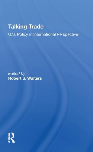 Cover image for Talking Trade: U.s. Policy In International Perspective
