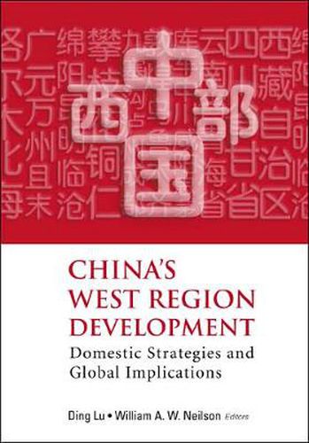 Cover image for China's West Region Development: Domestic Strategies And Global Implications