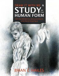 Cover image for Draw It With Me - A Study of the Human Form: With Over 500 Sketches, Gestures and Artworks of the Male and Female Figure