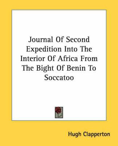 Cover image for Journal Of Second Expedition Into The Interior Of Africa From The Bight Of Benin To Soccatoo