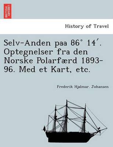 Cover image for Selv-Anden Paa 86 14 . Optegnelser Fra Den Norske Polarfaerd 1893-96. Med Et Kart, Etc.