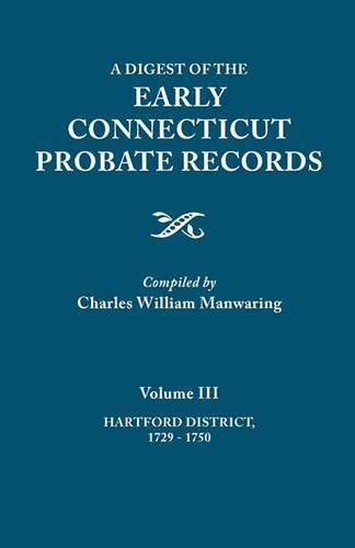 Cover image for A Digest of the Early Connecticut Probate Records. In three volumes. Volume III: Hartford Distrct, 1729-1750