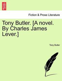 Cover image for Tony Butler. [A Novel. by Charles James Lever.]