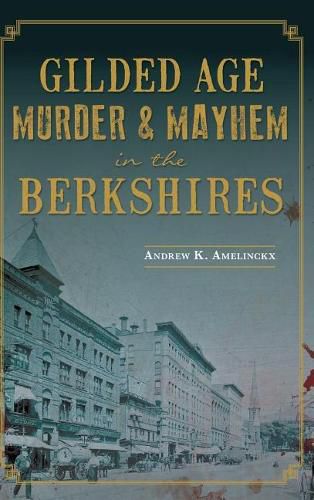 Cover image for Gilded Age Murder & Mayhem in the Berkshires