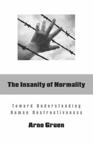 Cover image for The Insanity of Normality: Toward Understanding Human Destructiveness