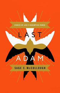 Cover image for Last Adam: Stories of Love's Redemptive Power