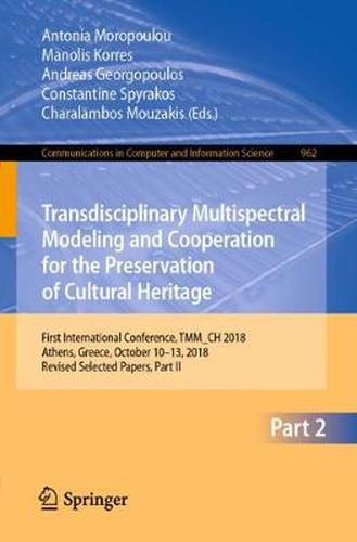 Cover image for Transdisciplinary Multispectral Modeling and Cooperation for the Preservation of Cultural Heritage: First International Conference, TMM_CH 2018, Athens, Greece, October 10-13, 2018, Revised Selected Papers, Part II