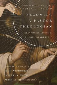 Cover image for Becoming a Pastor Theologian - New Possibilities for Church Leadership