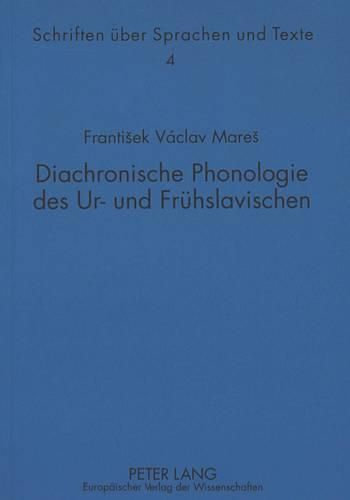 Cover image for Diachronische Phonologie Des Ur- Und Fruehslavischen: Mit Zwei Von Hanna Vintr Aus Dem Tschechischen Uebersetzten Sowie Drei Weiteren Aufsaetzen