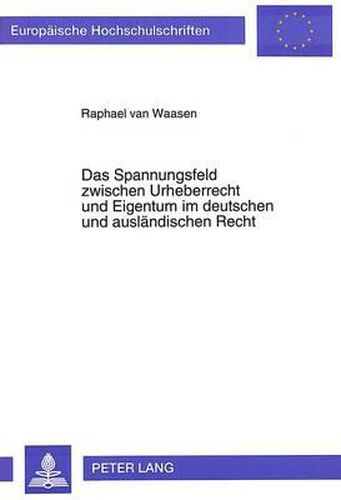 Cover image for Das Spannungsfeld Zwischen Urheberrecht Und Eigentum Im Deutschen Und Auslaendischen Recht