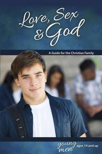 Cover image for Love, Sex & God: For Young Men Ages 14 and Up - Learning about Sex