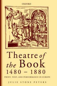 Cover image for Theatre of the Book 1480-1880: Print, Text, and Performance in Europe