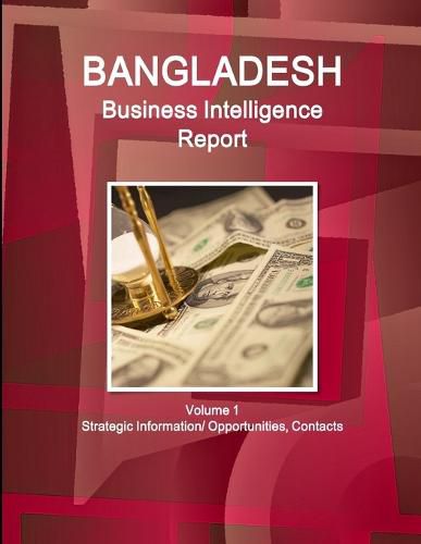 Cover image for Bangladesh Business Intelligence Report Volume 1 Strategic Information/ Opportunities, Contacts