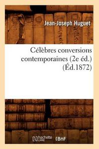 Cover image for Celebres Conversions Contemporaines (2e Ed.) (Ed.1872)