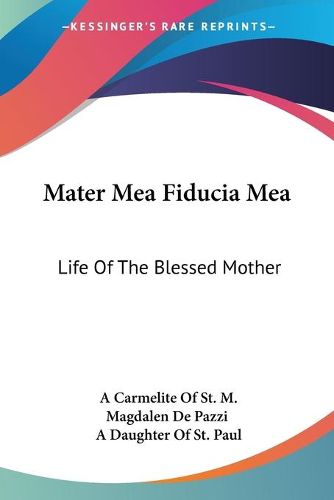 Cover image for Mater Mea Fiducia Mea: Life of the Blessed Mother