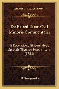 Cover image for de Expeditione Cyri Minoris Commentarii: E Recensione Et Cum Notis Selectis Thomae Hutchinsoni (1788)