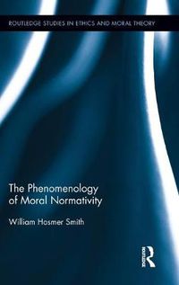 Cover image for The Phenomenology of Moral Normativity