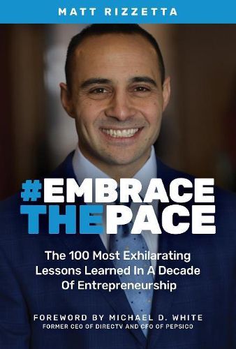 Cover image for Embrace the Pace: The 100 Most Exhilarating Lessons Learned In A Decade Of Entrepreneurship