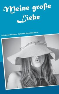 Cover image for Meine grosse Liebe: Liebe bedeutet Vertrauen - Zartlichkeit doch ich lernte eine...