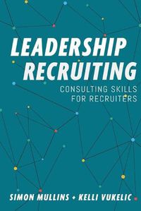 Cover image for Leadership Recruiting: Consulting Skills for Recruiters