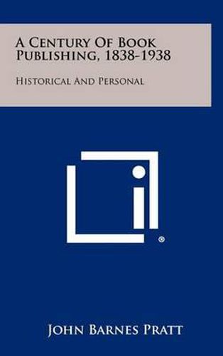 A Century of Book Publishing, 1838-1938: Historical and Personal