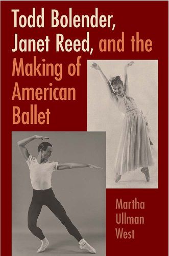 Cover image for Todd Bolender, Janet Reed, and the Making of American Ballet