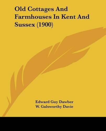 Cover image for Old Cottages and Farmhouses in Kent and Sussex (1900)