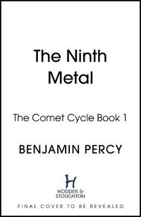 Cover image for The Ninth Metal: The Comet Cycle Book 1