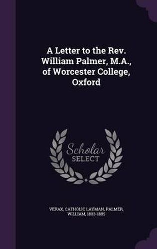 A Letter to the REV. William Palmer, M.A., of Worcester College, Oxford